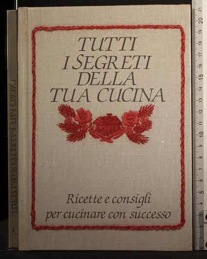 Tutti i segreti della tua cucina - Simonetta Lupi Vada - copertina