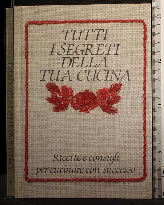 Tutti i segreti della tua cucina - Simonetta Lupi Vada - copertina