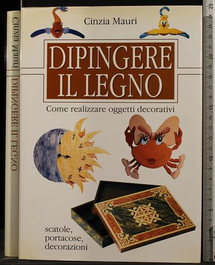 Dipingere Il Legno. Come Realizzare Oggetti - Mauri - copertina