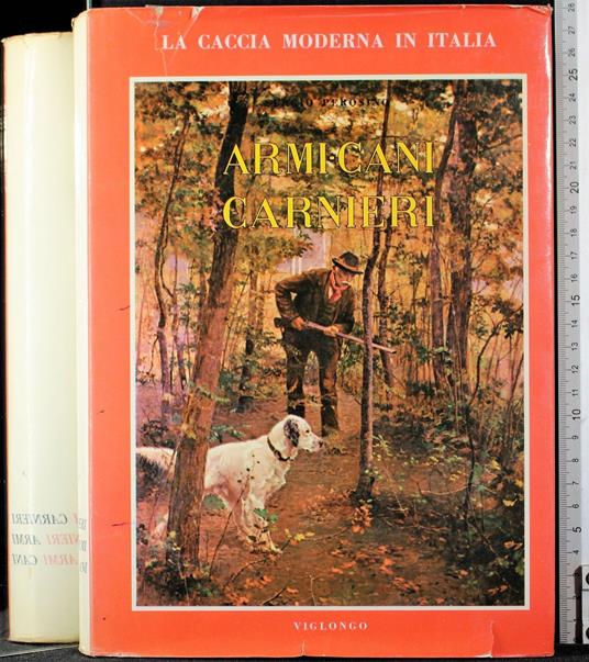 La caccia moderna in Italia. Armi-cani carnieri - Sergio Perosino - copertina