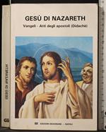 Gesù di Nazareth. Vangeli - Atti Degli Apostoli