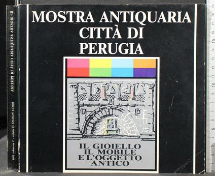 Mostra Antiquaria Città di Perugia. Il Gioiello Il Mobile. - copertina