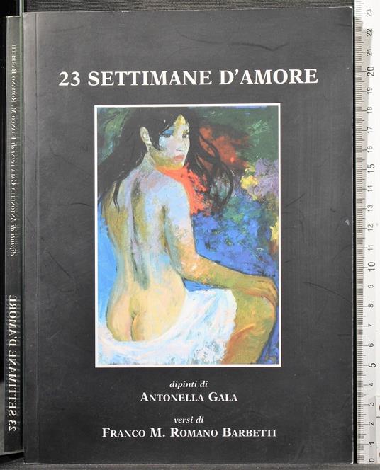 23 Settimane d'amore. Dipinti di Antonella Gala. Versi. - copertina