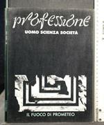 Professione Uomo Scienza Società Il Fuoco di Prometeo Anno 1