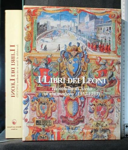 I Libri Dei Leoni La Nobiltà di Siena in Età Medicea (1557-1737) - copertina