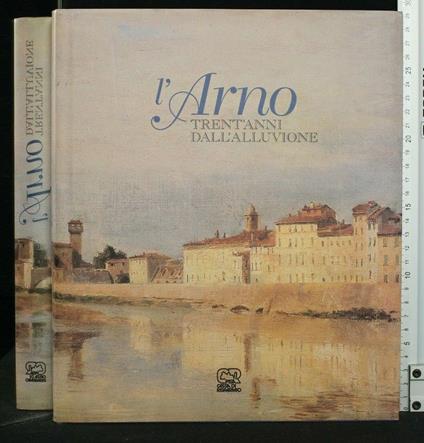 L' Arno, Trent'Anni Dall' Alluvione - copertina