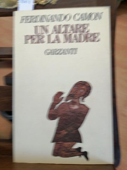 Ferdinando Camon - Un Altare Per La Madre - Garzanti - 1978 - Ottimo!!! - Ferdinando Camon - copertina