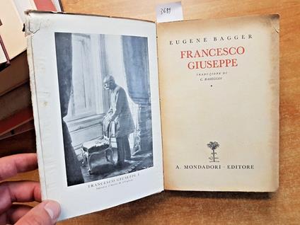 Francesco Giuseppe Biografia - Eugenio Bagger - 1Ed. - 1932 - Mondadori - Eugenio Bagger - copertina