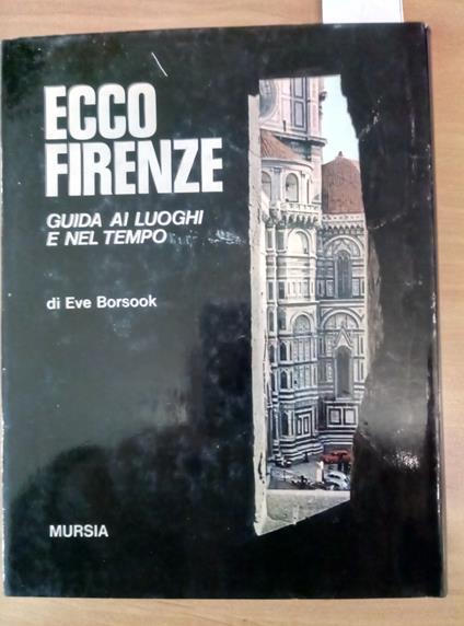 Ecco Firenze - Guida Ai Luoghi E Nel Tempo - Borsook 1972 Mursia - 1 Ediz. 189 - Eve Borsook - copertina