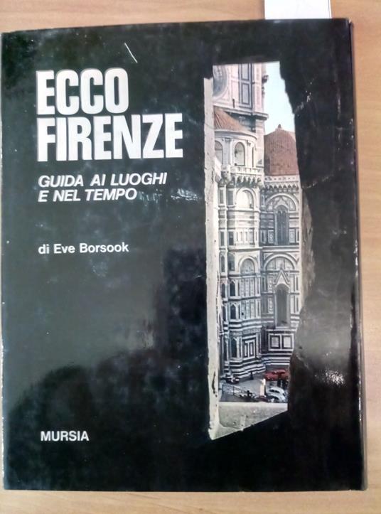 Ecco Firenze - Guida Ai Luoghi E Nel Tempo - Borsook 1972 Mursia - 1 Ediz. 189 - Eve Borsook - copertina