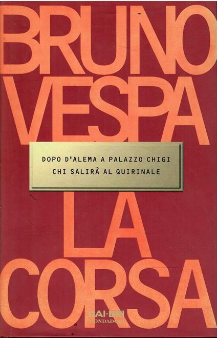 Corsa Da D'Alema A Palazzo Chigi Chi Salirà Al Quirinale - Bruno Vespa - copertina