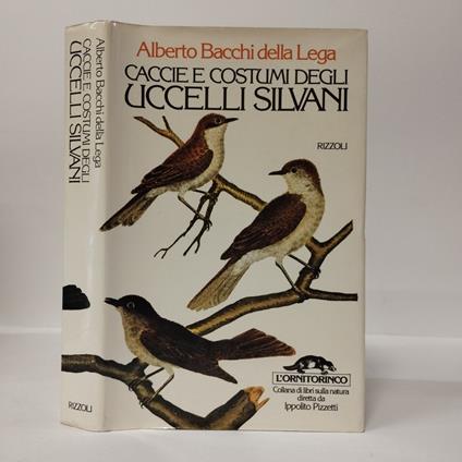 Caccie e costumi degli uccelli silvani - Alberto Bacchi Della Lega - copertina