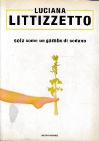Sola come un gambo di sedano - Luciana Littizzetto - copertina
