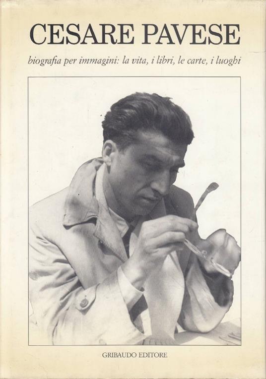 Cesare Pavese biografia per immagini: la vita, i libri, le carte, i luoghi - copertina