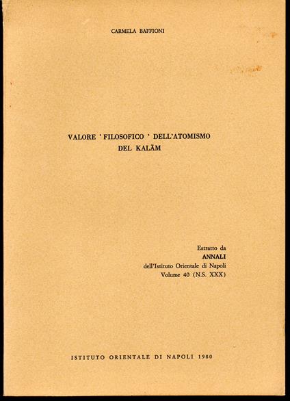 Valore filosofico dell'atomismo del Kalam Estratto da Annali dell'Istituto Orientale di Napoli Volume 40 (N.S. XXX) - Carmela Baffioni - copertina