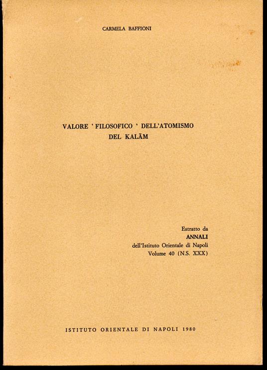 Valore filosofico dell'atomismo del Kalam Estratto da Annali dell'Istituto Orientale di Napoli Volume 40 (N.S. XXX) - Carmela Baffioni - copertina