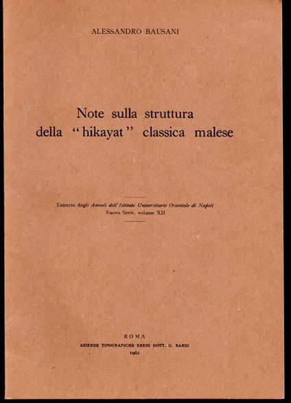 Note sulla struttura della hikayat classica malese Estratto dagli Annali dell'Istituto Universitario Orientale di Napoli Nuova serie, volume XII - Alessandro Bausani - copertina