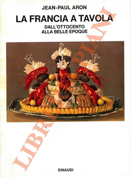 Francia a tavola dall'Ottocento alla Belle Epoque. - Jean-Paul Aron - copertina