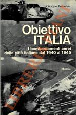 Obiettivo Italia. I bombardamenti aerei delle città italiane dal 1940 al 1945