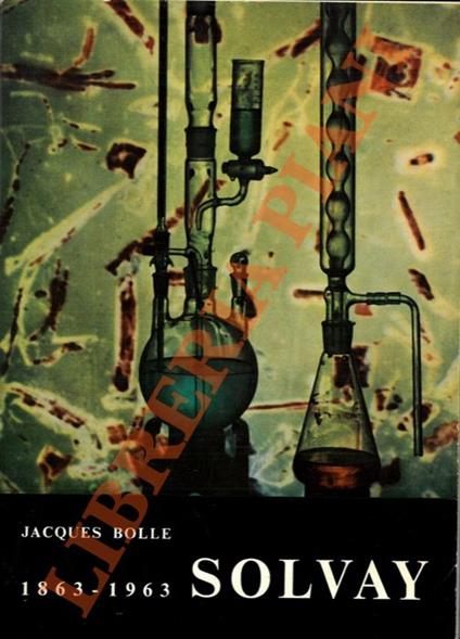 Solvay. L’invenzione, l’uomo, l’impresa industriale. 1863-1963 - Jacques Boulet - copertina