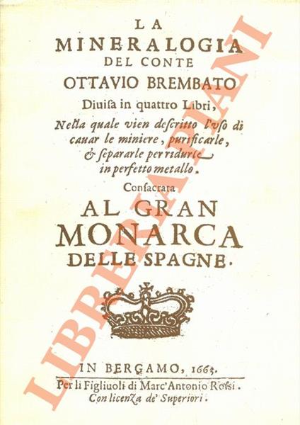 mineralogia ... Divisa in quattro libri, nella quale vien descritto l’uso di cavar le miniere, purificarle, & separarle per ridurle in perfetto metallo. - Ottavio Brembato - copertina