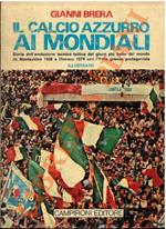 Il calcio azzurro ai mondiali. Storia dell’evoluzione tecnico-tattica del gioco più bello de mondo da Montevideo 1930 a Monaco 1974 con l’Italia protagonista