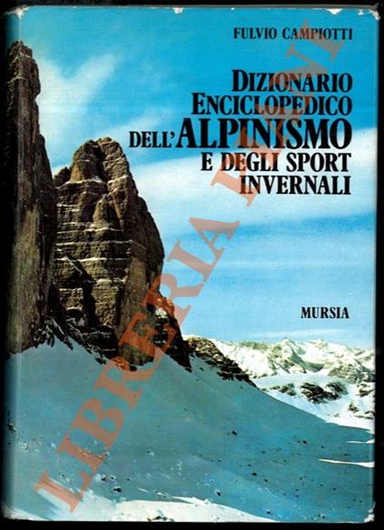 Dizionario enciclopedico dell'alpinismo e degli sport invernali. - Fulvio Campiotti - copertina