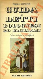Guida ai detti bolognesi ed emiliani. Loro origine e significati.