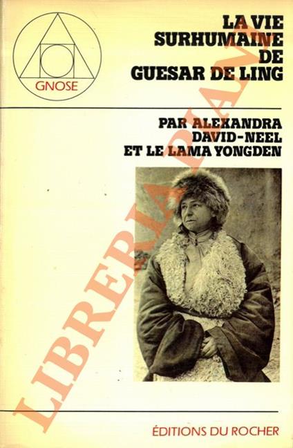 vie surhumaine de Guesar de Ling, le heros tibetain, racontée par les bardes de son pays - Alexandra David-Néel - copertina