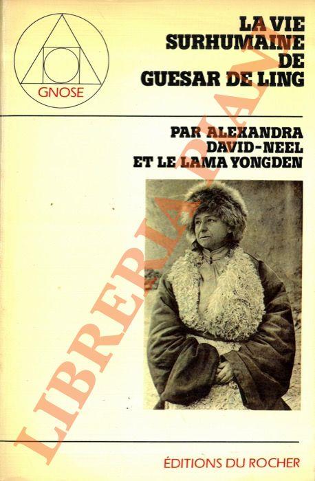 vie surhumaine de Guesar de Ling, le heros tibetain, racontée par les bardes de son pays - Alexandra David-Néel - copertina