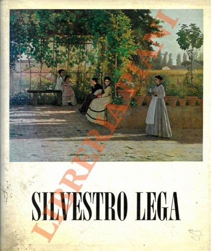 Silvestro Lega (1826-1895). Catalogo critico della mostra. - Dario Durbé - copertina