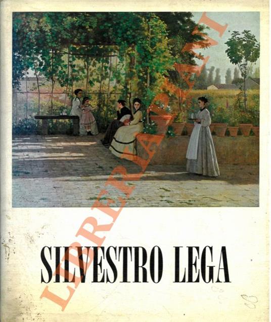 Silvestro Lega (1826-1895). Catalogo critico della mostra. - Dario Durbé - copertina