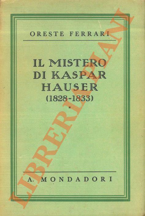 Il mistero di Kaspar Hauser. (1828 - 1833). - Oreste Ferrari - copertina