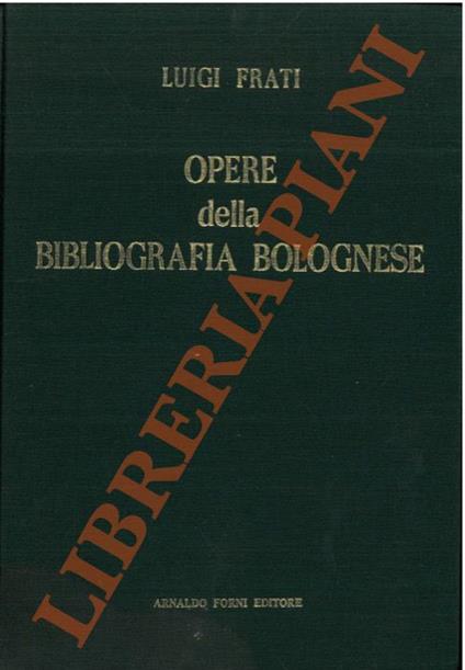 Opere della bibliografia bolognese che si conservano nella Biblioteca Municipale di Bologna. - Luigi Frati - copertina