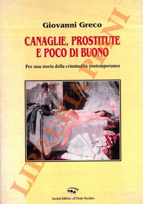 Canaglie, prostitute e poco di buono. Per una storia della criminalità contemporanea - Giovanni Greco - copertina