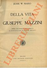 Della vita di Giuseppe Mazzini. Opera illustrata con ritratti e composizioni d’insigni artisti