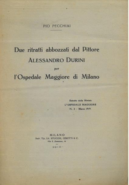 Due ritratti abbozzarti dal Pittore Alessandro Durini per l'Ospedale Maggiore di Milano - Pio Pecchiai - copertina