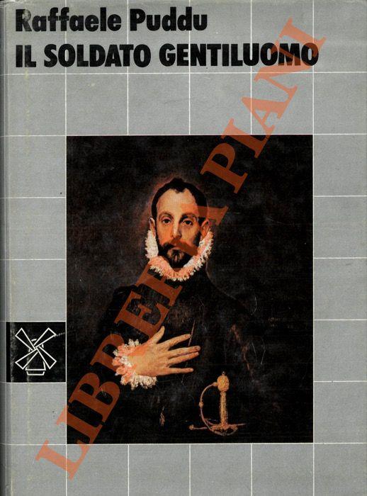 Il soldato gentiluomo. Autoritratto d’una società guerriera: la Spagna del Cinquecento - Raffaele Puddu - copertina