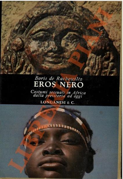 Eros nero. Costumi sessuali in Africa dalla preistoria ad oggi. - Boris de Rachewiltz - copertina