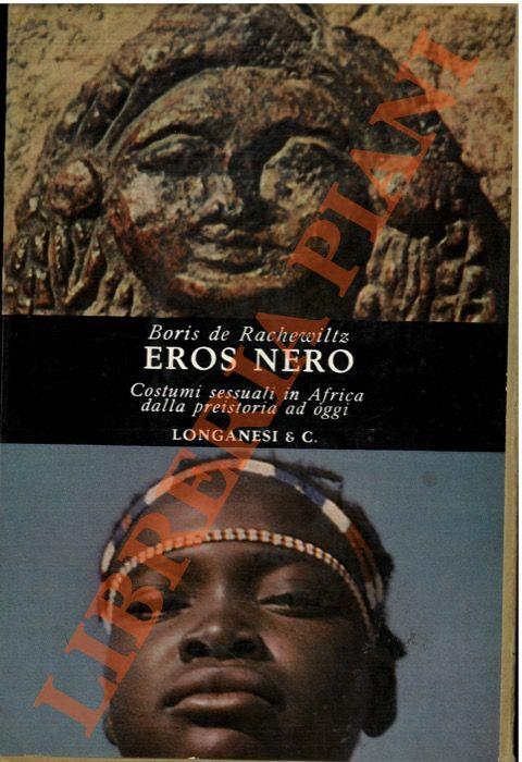 Eros nero. Costumi sessuali in Africa dalla preistoria ad oggi. - Boris de Rachewiltz - copertina