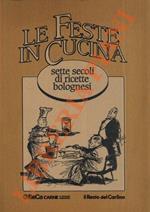 Le feste in cucina. Sette secoli di ricette bolognesi