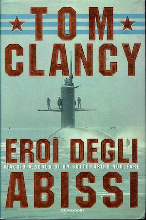 Eroi degli abissi.Viaggio a bordo di un sottomarino nucleare - Tom Clancy - copertina
