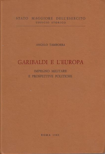 Garibaldi e L'Europa. Impegno militare e prospettive politiche - Angelo Tamborra - copertina
