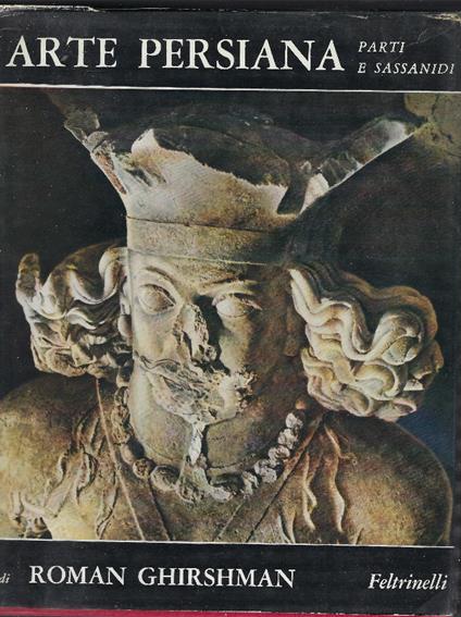 Arte Persiana Parti E Sassanidi - Roman Ghirshman - copertina