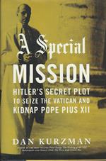 A Special Mission : Hitler's Secret Plot To Seize The Vatican And Kidnap Pope Pius 12