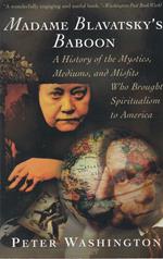 Madame Blavatsky's Baboon : A History Of The Mystics, Mediums, And Misfits Who Brought Spiritualism To America