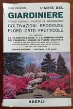 L’arte del giardiniere. Corso teorico - pratico di giardinaggio. Coltivazioni redditizie floro - orto - frutticole