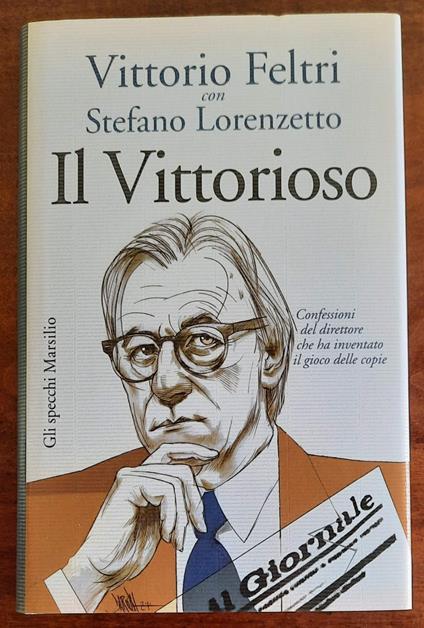 Il Vittorioso. Confessioni del direttore che ha inventato il gioco delle copie - Vittorio Feltri - copertina