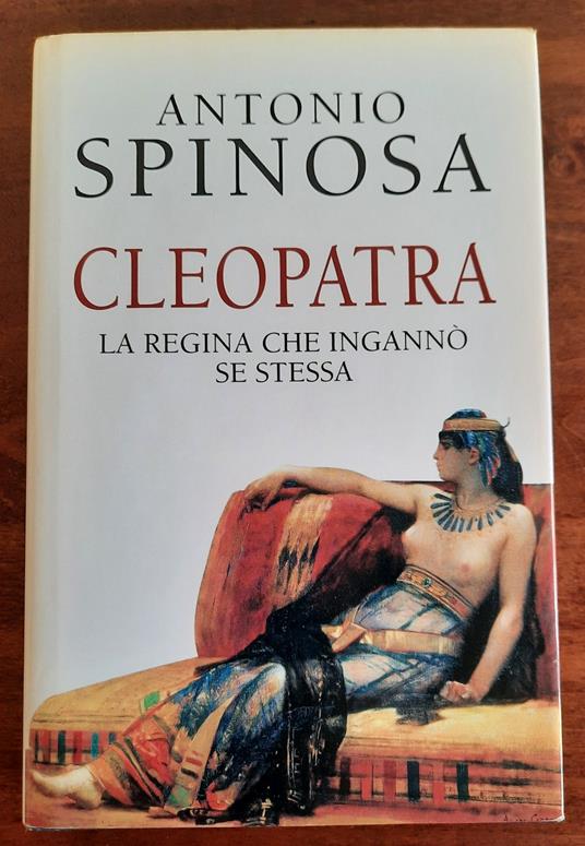 Cleopatra. La regina che ingannò se stessa - Antonio Spinosa - copertina
