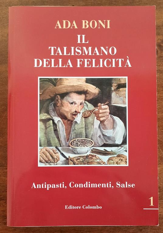 Il talismano della felicità. Antipasti, Condimenti, Salse - vol. 1 - Ada Boni - copertina